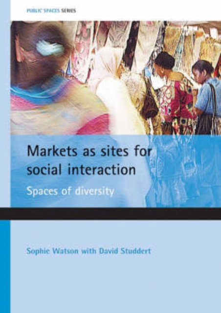 Markets as sites for social interaction : Spaces of diversity, Paperback / softback Book