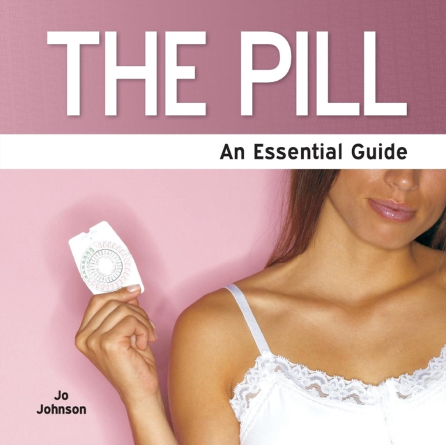 The Pill : An Essential Guide, Paperback Book