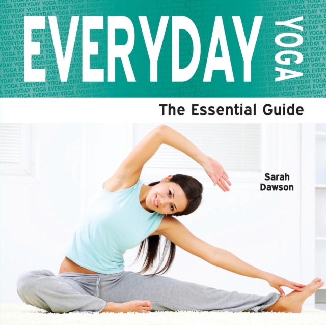 Everyday Yoga : The Essential Guide, Paperback Book