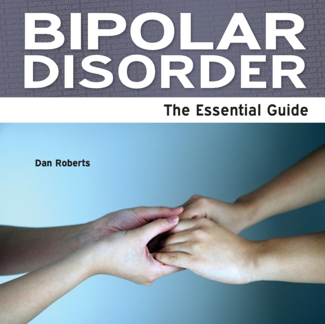 Bipolar Disorder : The Essential Guide, Paperback Book