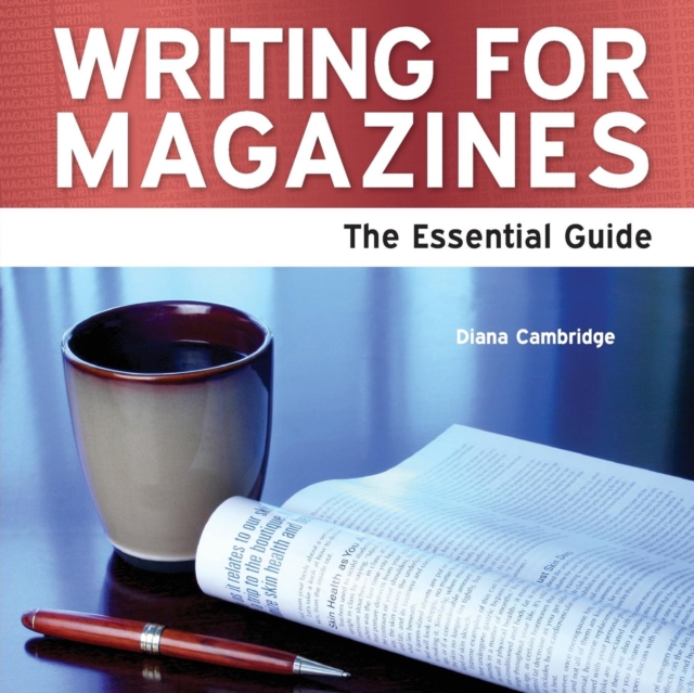 Writing for Magazines : The Essential Guide, Paperback Book