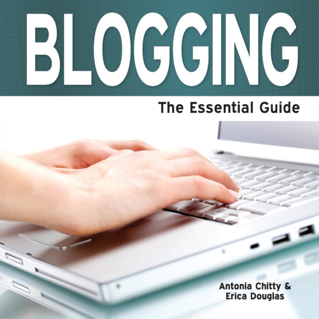 Blogging : The Essential Guide, Paperback Book