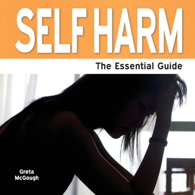 Self Harm : The Essential Guide, Paperback Book