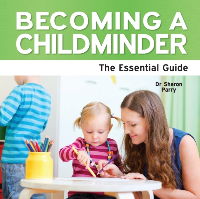 Becoming a Childminder : The Essential Guide, Paperback Book