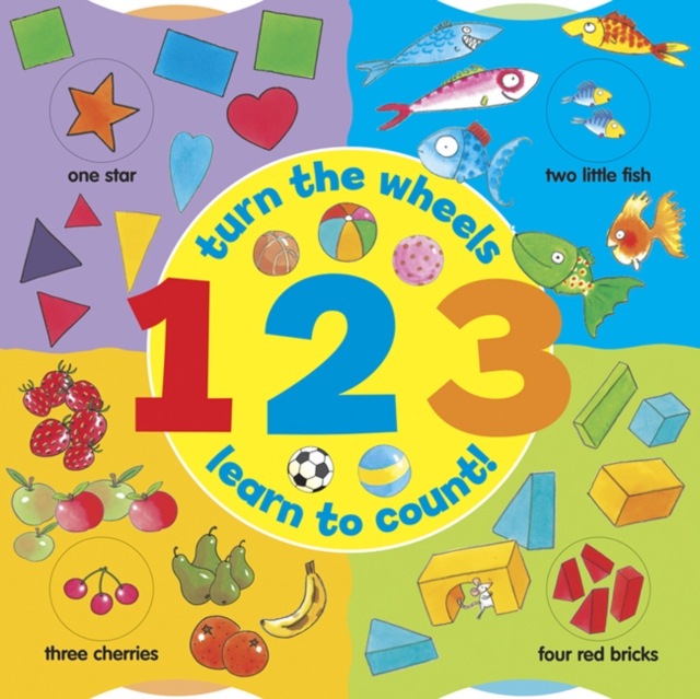 1 2 3: Turn the Wheels - Learn to Count, Board book Book