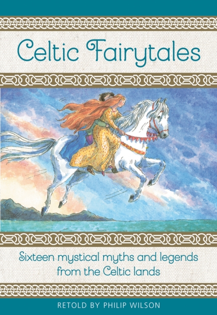 Celtic Fairytales : Sixteen mystical myths and legends from the Celtic lands, Hardback Book
