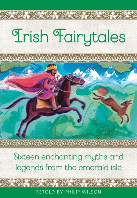 Irish Fairytales : Sixteen enchanting myths and legends from the Emerald Isle, Hardback Book
