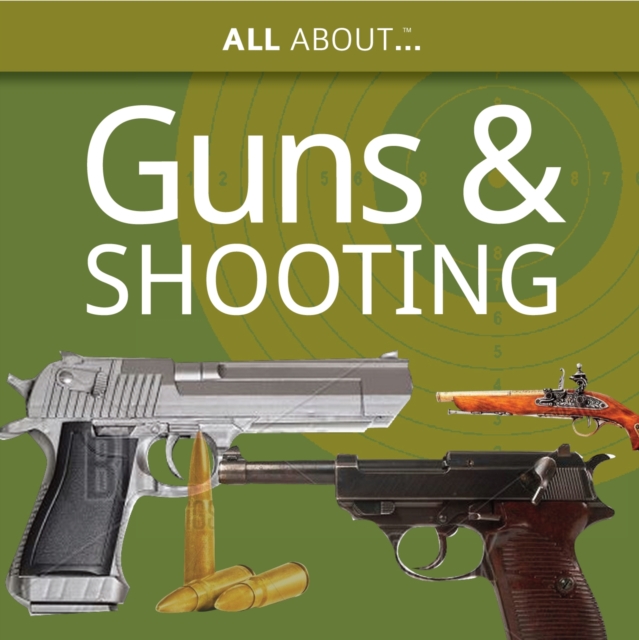 All About Guns & Shooting : An Introduction to the Sport, Paperback Book