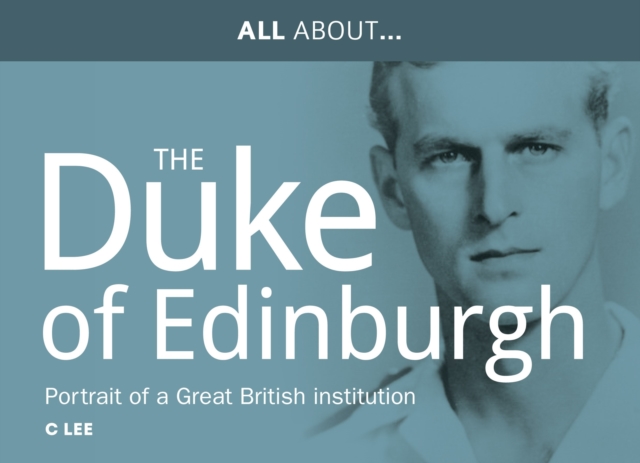 All About Prince Philip, HRH Duke of Edinburgh : Portrait of a Great British Institution, Paperback / softback Book