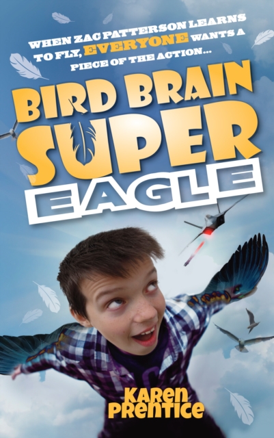 Bird Brain Super Eagle : When Zac Patterson Learns to Fly, Everyone Wants a Piece of the Action, Paperback / softback Book