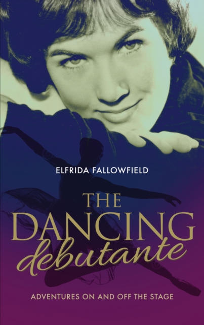 The Dancing Debutante : The Adventures of a Society Beauty on and off the Stage, Paperback / softback Book