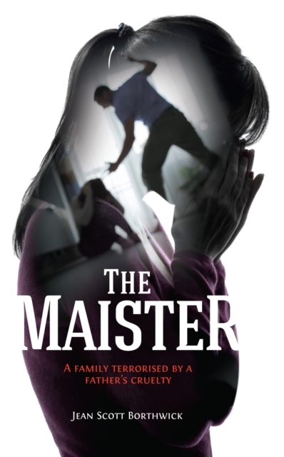 The Maister : A family terrorised by a father's cruelty, Paperback / softback Book
