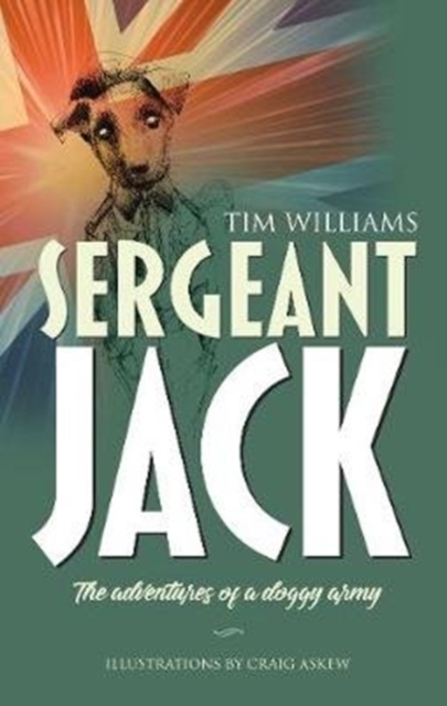Sergeant Jack : The Adventures of a Doggy Army, Paperback / softback Book