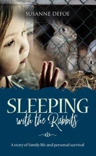 Sleeping With The Rabbits : A story of family life and personal survival, Paperback / softback Book
