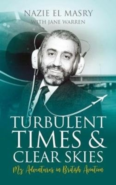 Turbulent Times & Clear Skies : My Adventures in British Aviation, Paperback / softback Book