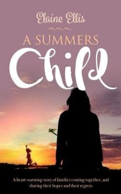 A Summer's Child : A heart-warming story of families coming together, and sharing their hopes and their regrets, Paperback / softback Book