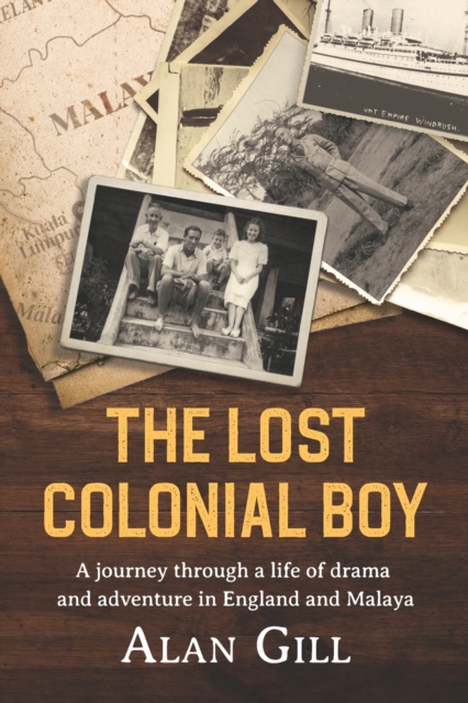 The Lost Colonial Boy : A Journey through a life of drama and adventure in England and Malaya, Paperback / softback Book