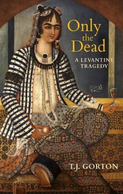 Only the Dead : A Levantine Tragedy, Paperback / softback Book