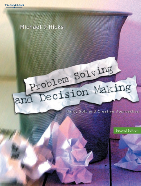 Problem Solving and Decision Making : Hard, Soft and Creative Approaches, Paperback / softback Book
