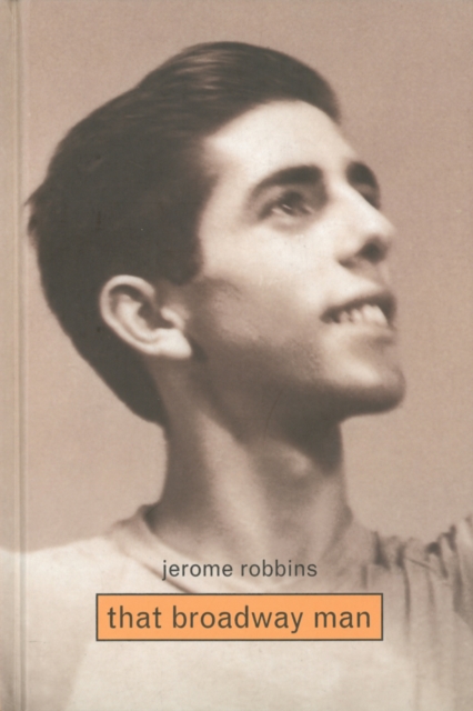 Jerome Robbins: That Broadway Man, That Ballet Man, Hardback Book
