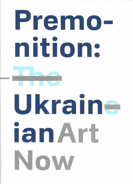 Premonition: Ukrainian Art Now, Paperback / softback Book