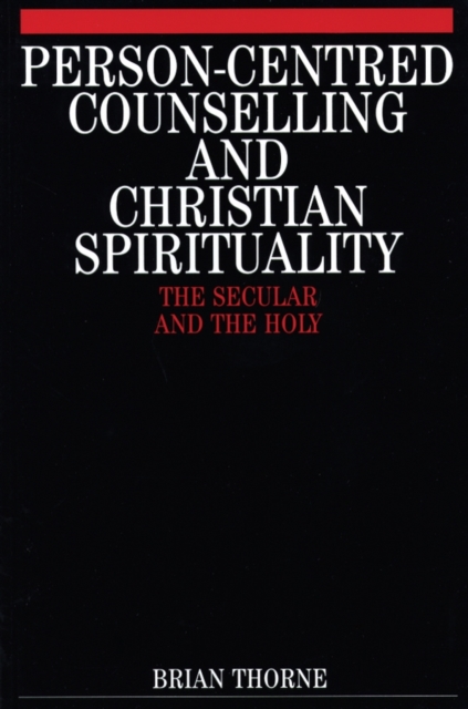 Person-Centred Counselling and Christian Spirituality : The Secular and the Holy, Paperback / softback Book