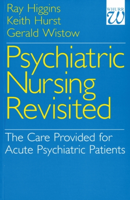 Psychiatric Nursing Revisited : The Care Provided for Acute Psychiatric Patients, Paperback / softback Book