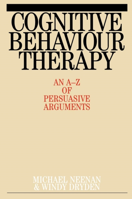 Cognitive Behaviour Therapy : An A-Z of Persuasive Arguments, Paperback / softback Book