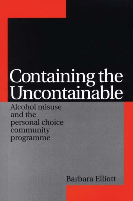 Containing the Uncontainable : Alcohol Misuse and the Personal Choice Community Programme, Paperback / softback Book
