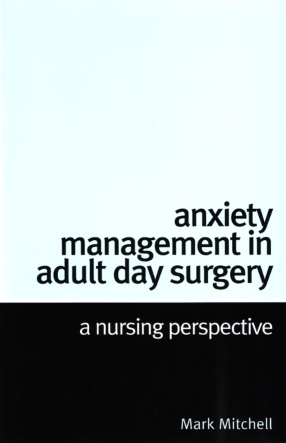 Anxiety Management in Adult Day Surgery : A Nursing Perspective, Paperback / softback Book