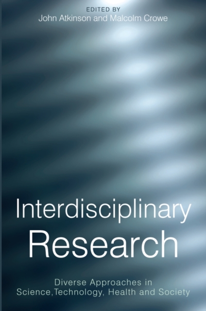 Interdisciplinary Research : Diverse Approaches in Science, Technology, Health and Society, Paperback / softback Book