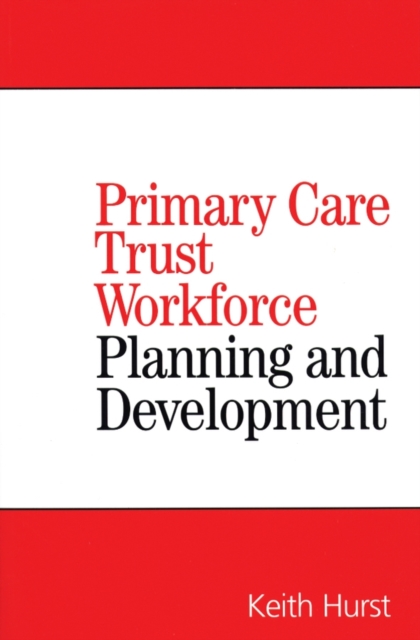 Primary Care Trust Workforce : Planning and Development, Paperback / softback Book