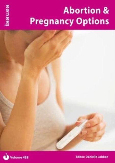 Abortion & Pregnancy Options : Issues Series - PSHE & RSE Resources For Key Stage 3 & 4 Issues Series - PSHE & RSE Resources For Key Stage 3 & 4 438, Paperback / softback Book