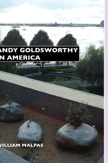 Andy Goldsworthy in America, Hardback Book
