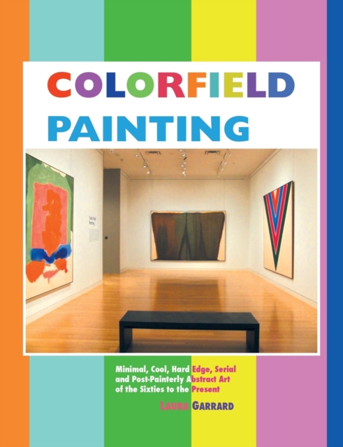 Colorfield Painting : Minimal, Cool, Hard Edge, Serial and Post-painterly Abstract Art of the Sixties to the Present, Paperback / softback Book