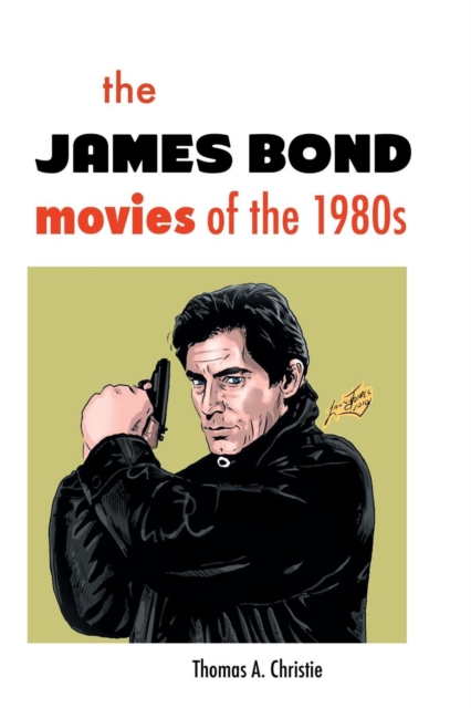 The James Bond Movies of the 1980s, Paperback / softback Book