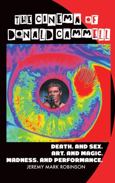 The Cinema of Donald Cammell : Death. and Sex. Art. and Madness. Magic. and Performance, Hardback Book