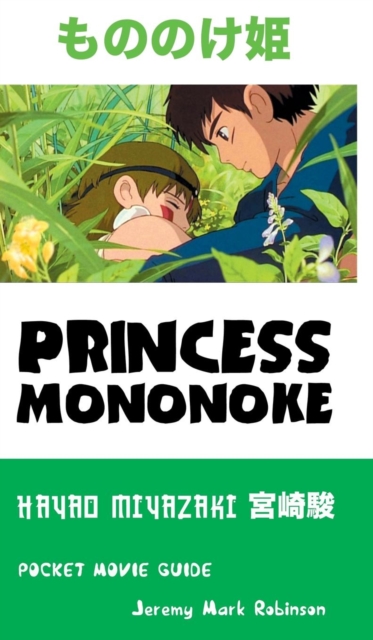 Princess Mononoke : Hayao Miyazaki: Pocket Movie Guide, Hardback Book