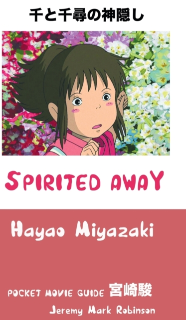 Spirited Away : Hayao Miyazaki: Pocket Movie Guide, Hardback Book