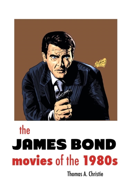 THE JAMES BOND MOVIES OF THE 1980s, Paperback / softback Book