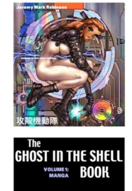 The Ghost in the Shell Book : Volume 1: Manga, Hardback Book