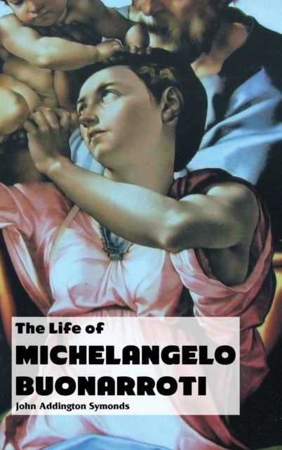 The Life of Michelangelo Buonarroti, Hardback Book