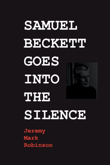 Samuel Beckett Goes Into the Silence, Paperback / softback Book