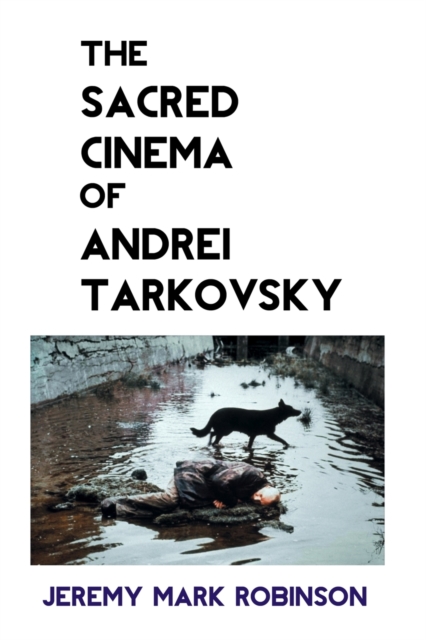 The Sacred Cinema of Andrei Tarkovsky, Paperback / softback Book