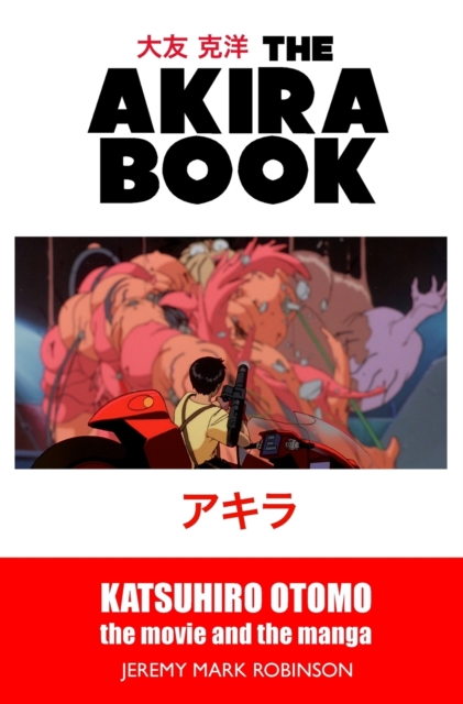 The Akira Book : Katsuhiro Otomo: The Movie and the Manga, Hardback Book