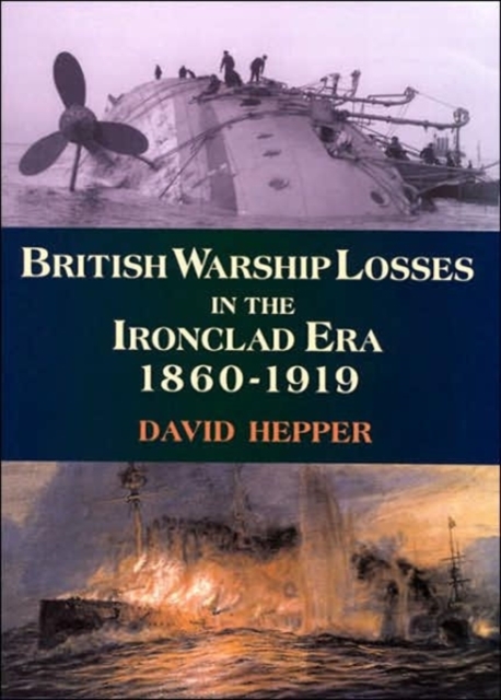 British Warship Losses in the Ironclad Era, Hardback Book