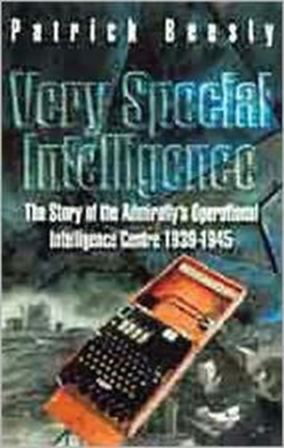 Very Special Intelligence : The Story of the Admiralty's Operational Intelligence Centre, 1939-1945, Paperback Book