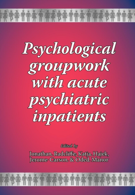 Psychological Groupwork with Acute Psychiatric Inpatients, Paperback / softback Book
