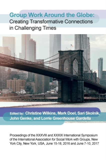 Group Work Around the Globe : Creating Transformative Connections in Challenging Times, Paperback / softback Book
