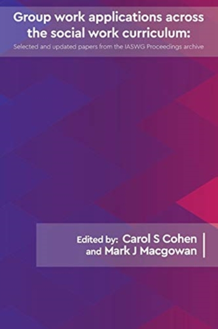 Group work applications across the social work curriculum : Selected and updated papers from the IASWG Proceedings archive, Paperback / softback Book